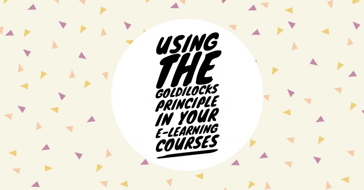 Goldilocks in your elearning