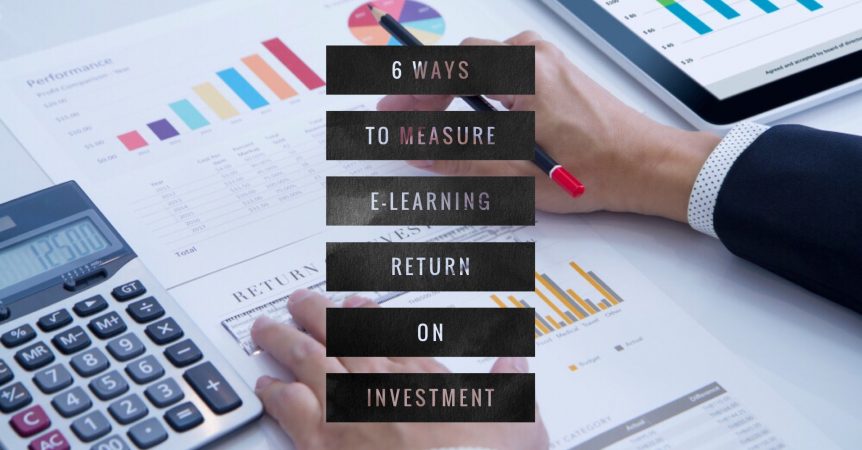 6 Ways to Measure E Learning Return on Investment