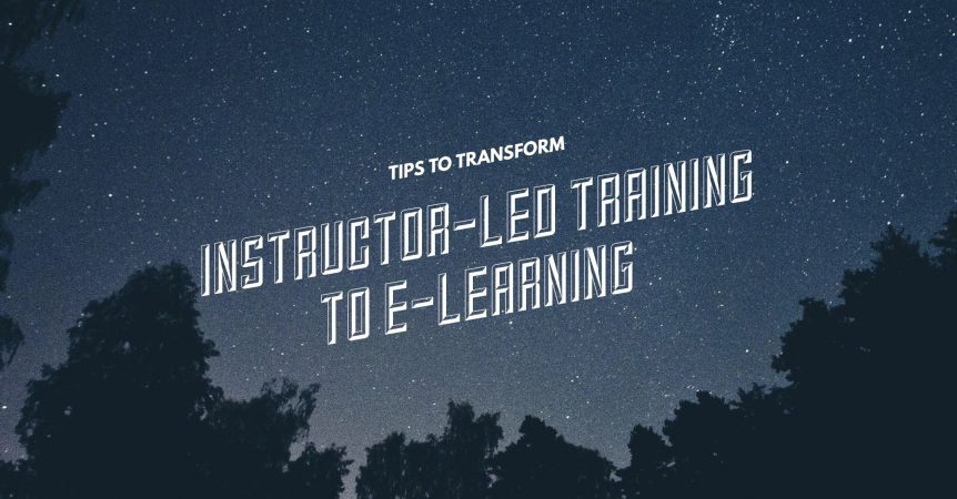 Tips to Transform Instructor Led Training to E Learning