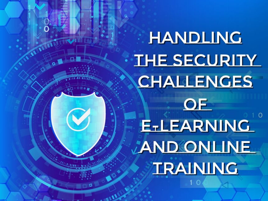 Handling the Security Challenges of E Learning and Online Training Converted
