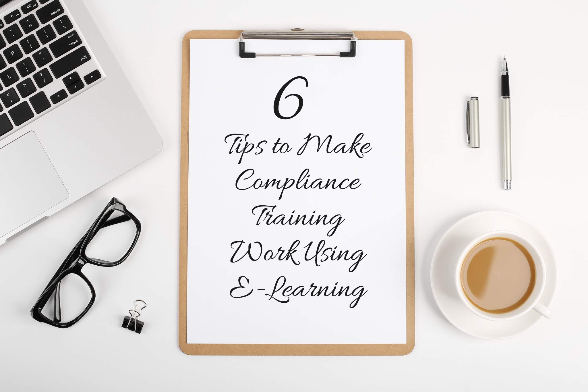 6 Tips To Make Compliance Training Work Using E-Learning - Capytech