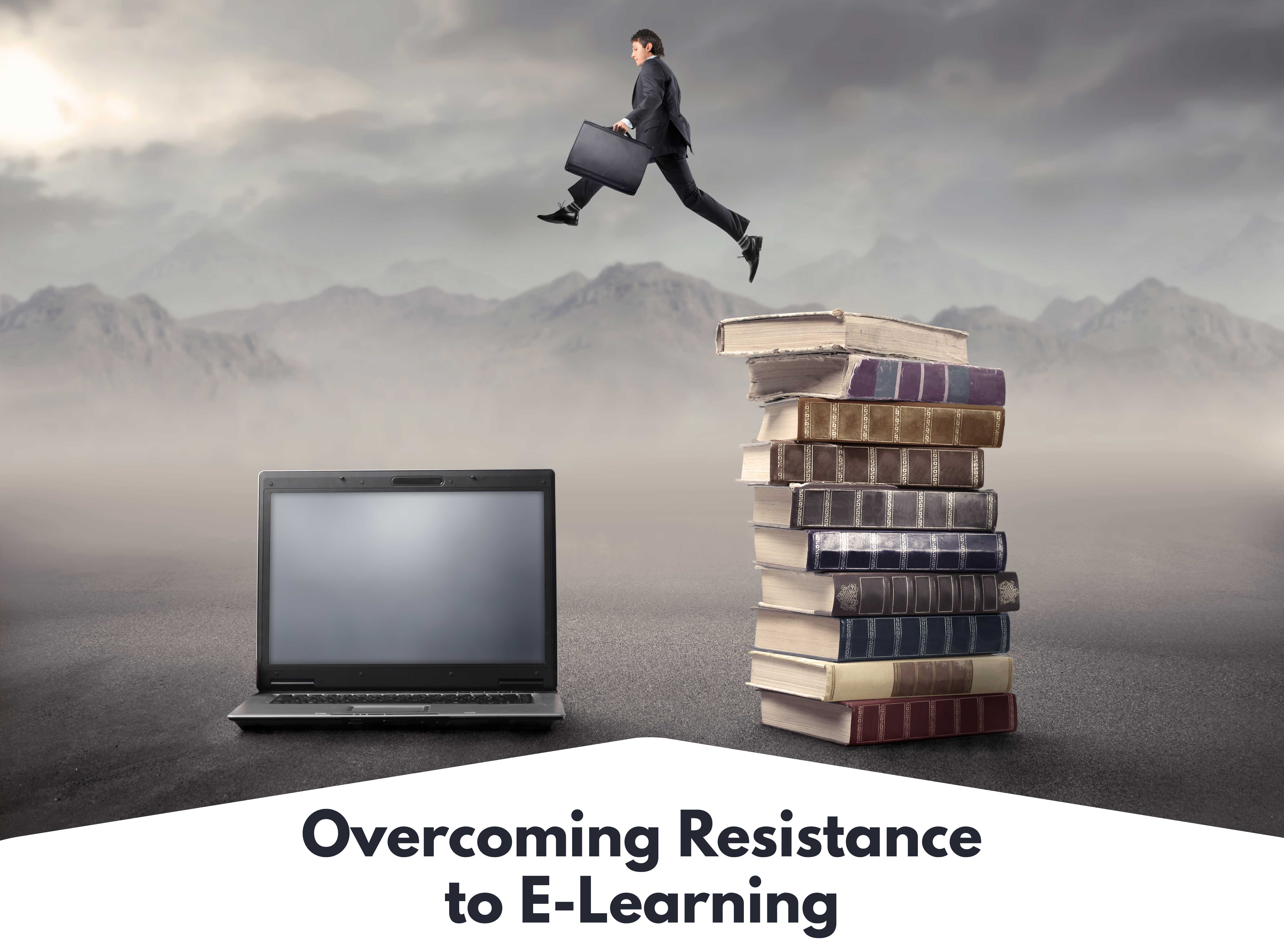 Overcoming Resistance to E Learning