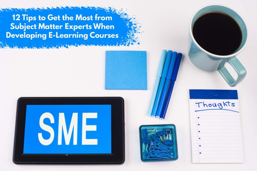 12 Tips to Get the Most from Subject Matter Experts When Developing E Learning Courses 1