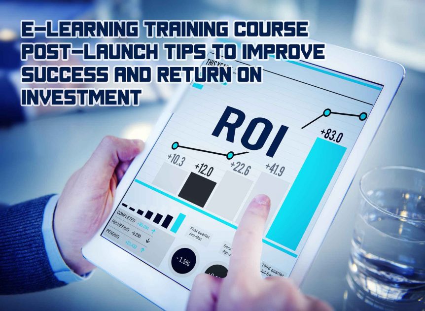E Learning Training Course Post Launch Tips to Improve Success and Return on Investment