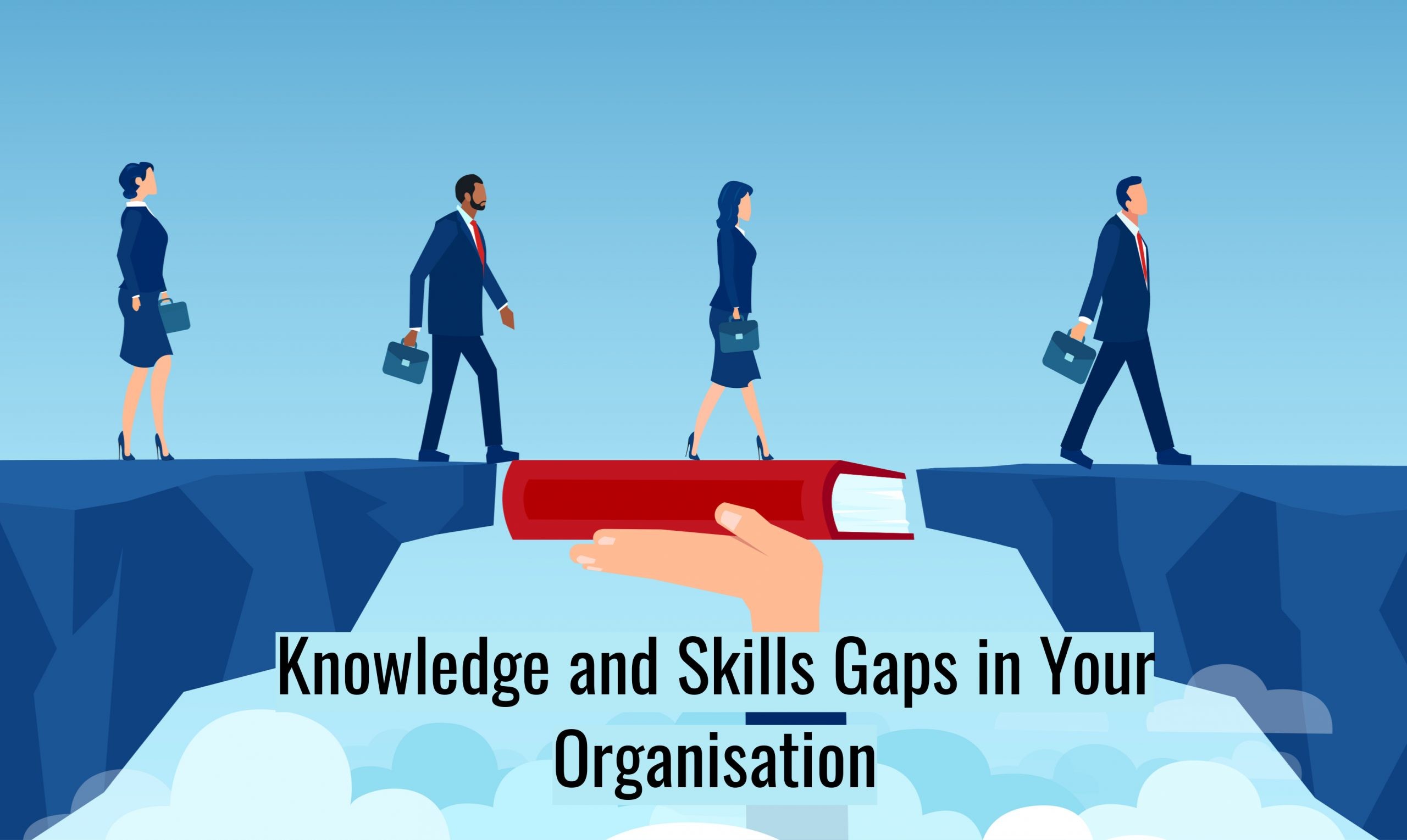 You've Identified Knowledge and Skills Gaps in Your Organisation – Here ...