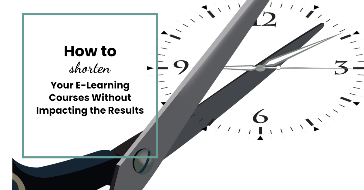 How to Shorten Your E Learning Courses Without Impacting the Results