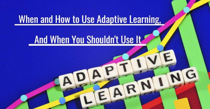 When and How to Use Adaptive Learning And When You Shouldnt Use It