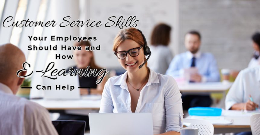 Customer Service Skills Your Employees Should Have and How E Learning Can Help