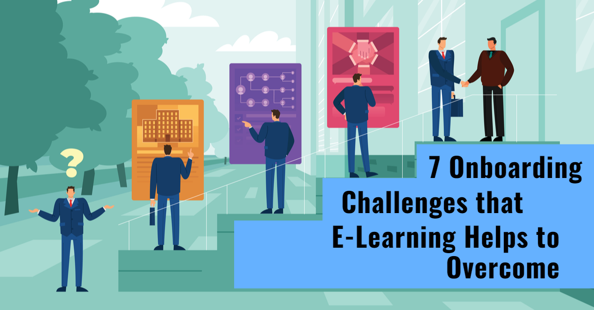7 Onboarding Challenges that E Learning Helps to Overcome