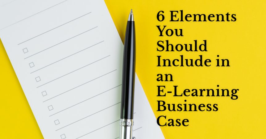 6 Elements You Should Include in an E Learning Business Case