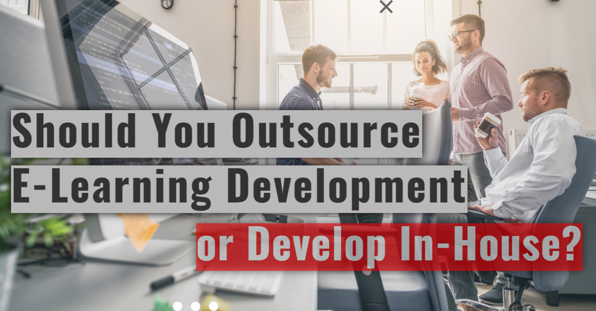 Should You Outsource E Learning Development or Develop In House