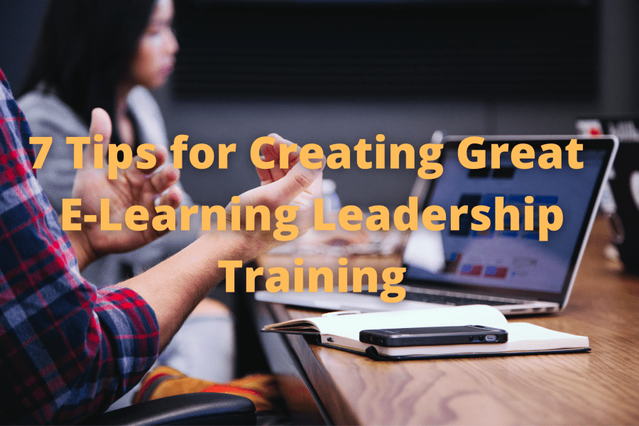 7 Tips for Creating Great E Learning Leadership Training