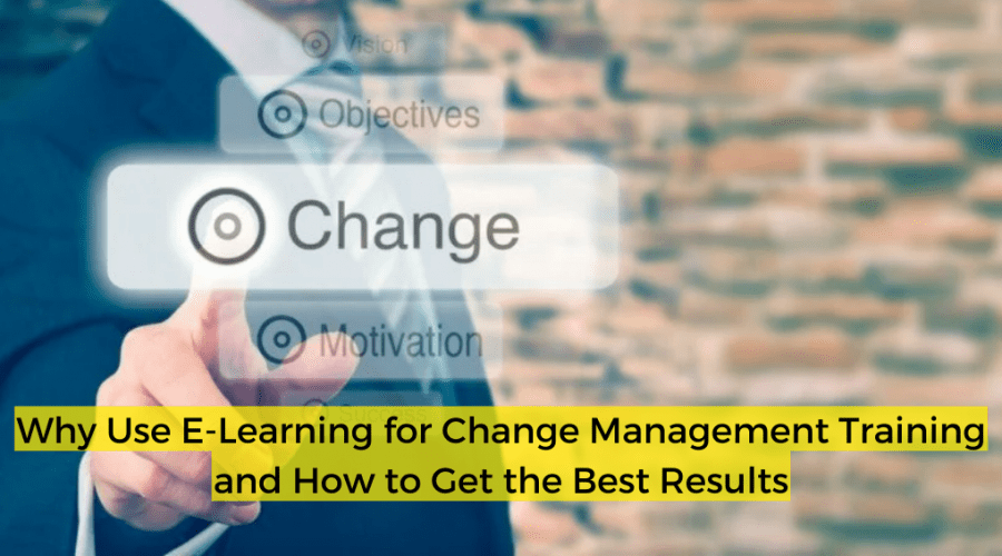 Why Use E Learning for Change Management Training and How to Get the Best Results
