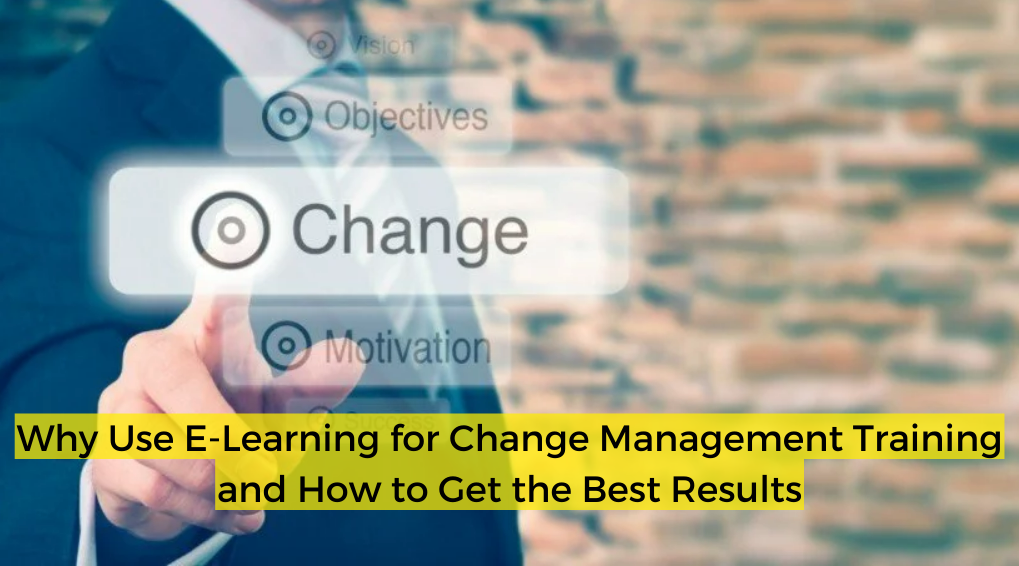 Why Use E-Learning for Change Management Training and How to Get the ...