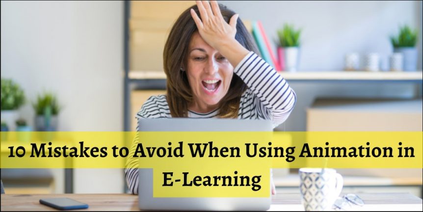 10 Mistakes to Avoid When Using Animation in E-Learning