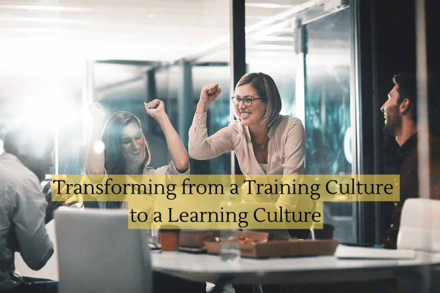 Transforming from a Training Culture to a Learning Culture