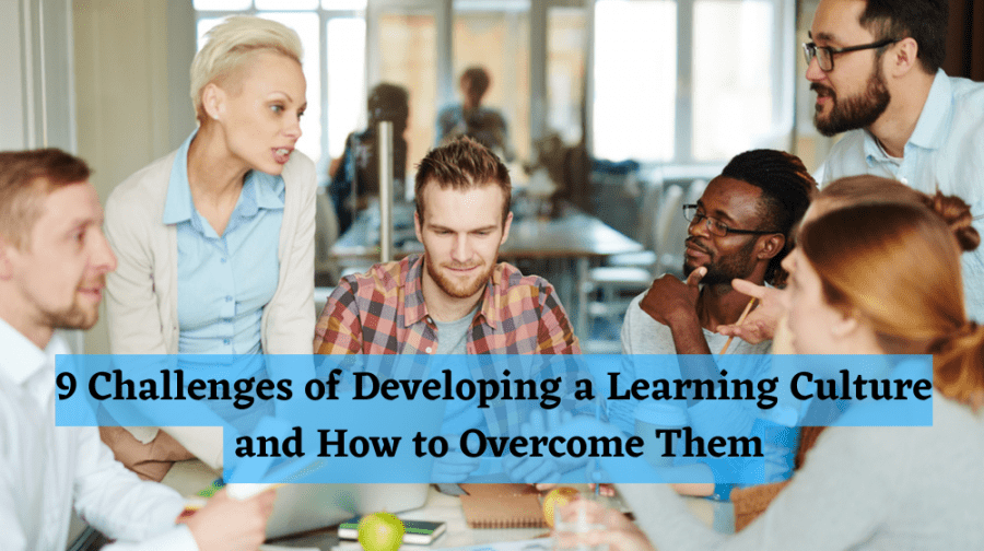 9 Challenges of Developing a Learning Culture and How to Overcome Them