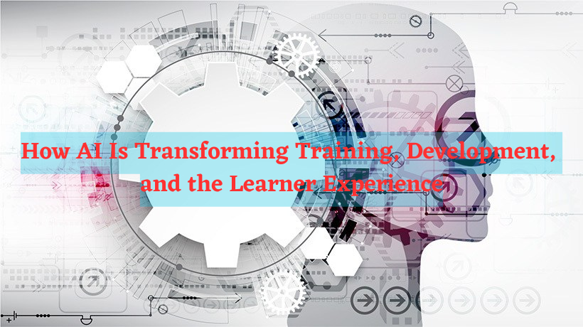 How AI Is Transforming Training, Development, and the Learner Experience