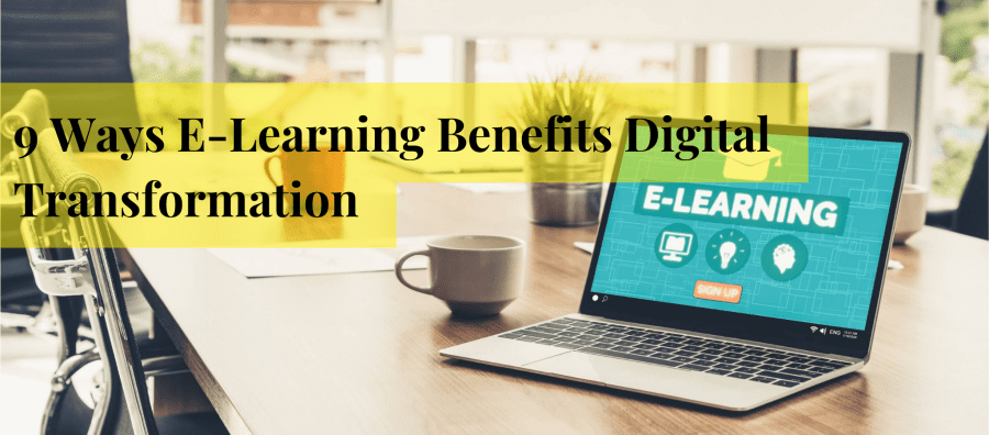 9 Ways E Learning Benefits Digital Transformation