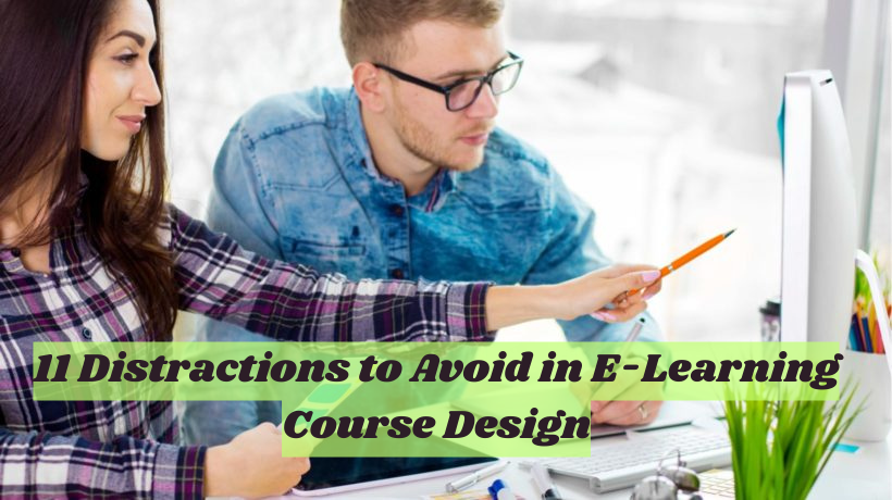 11 Distractions to Avoid in E-Learning Course Design