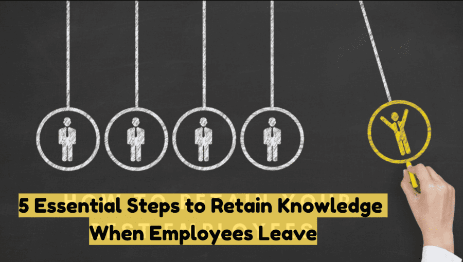 5 Essential Steps to Retain Knowledge When Employees Leave