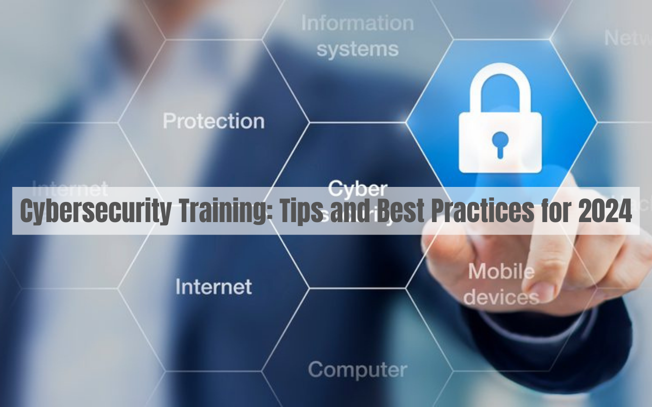 Cybersecurity Training Tips and Best Practices for 2024