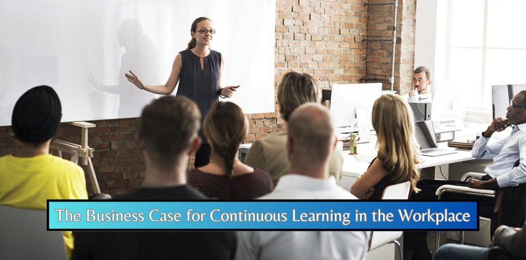 The Business Case for Continuous Learning in the Workplace