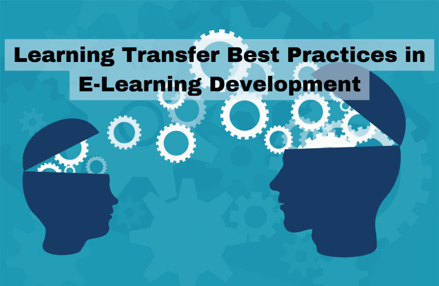 Learning Transfer Best Practices in E Learning Development