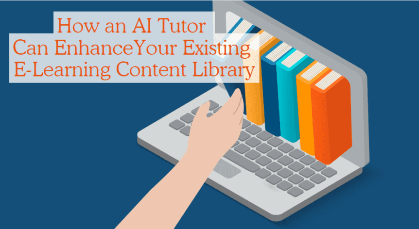 How an AI Tutor Can Enhance Your Existing E Learning Content Library