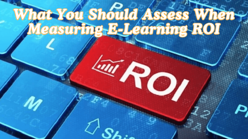 What You Should Assess When Measuring E Learning ROI